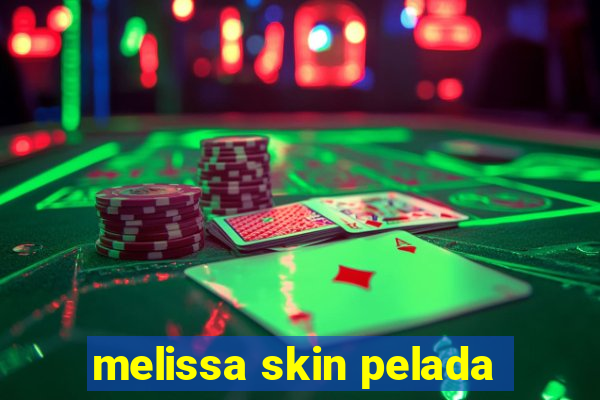 melissa skin pelada